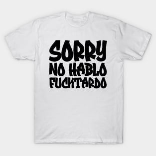 Sorry No Hablo Fucktardo T-Shirt